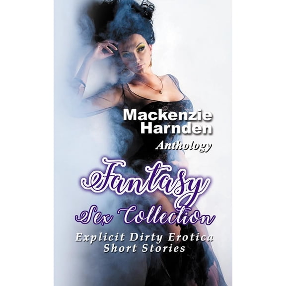 Fantasy Sex Collection : Explicit Dirty Erotica Short Stories (Paperback)