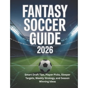 Fantasy Soccer Guide 2026: Smart Draft Tips, Player Picks, Sleeper Targets, Weekly Strategy, and Season Winning Ideas, (Paperback)