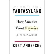 Fantasyland : How America Went Haywire: a 500-Year History by Kurt Andersen (2017, Hardcover)