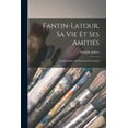 thumbnail image 1 of Fantin-Latour, sa vie et ses amitiés; lettres inédites et souvenirs personnels, (Paperback), 1 of 1