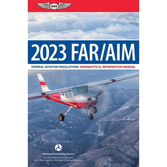 Asa Far/Aim Far/Aim 2023: Federal Aviation Regulations/Aeronautical Information Manual, (Paperback)