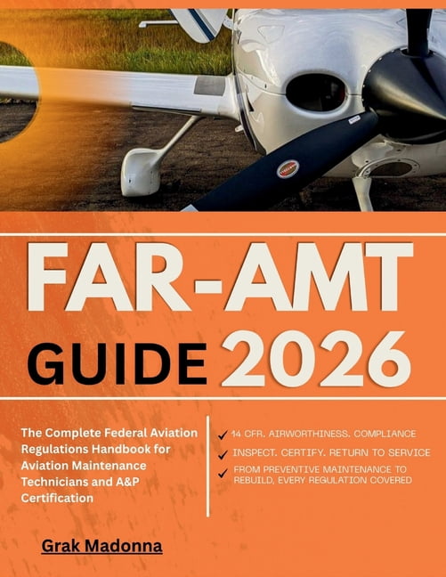 Far-Amt Guide 2026: The Complete Federal Aviation Regulations Handbook for Aviation Maintenance Technicians and A&P Cert, (Paperback)