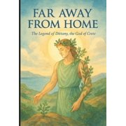 Far Away From Home The Legend Of Dittany, The God Of Crete, Paperback