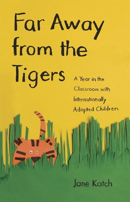 Far Away from the Tigers: A Year in the Classroom with Internationally Adopted Children, (Hardcover)