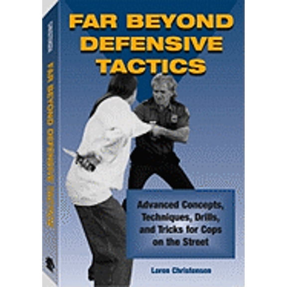 Far Beyond Defensive Tactics : Advanced Concepts, Techniques, Drills, and Tricks for Cops on the Street (Paperback)