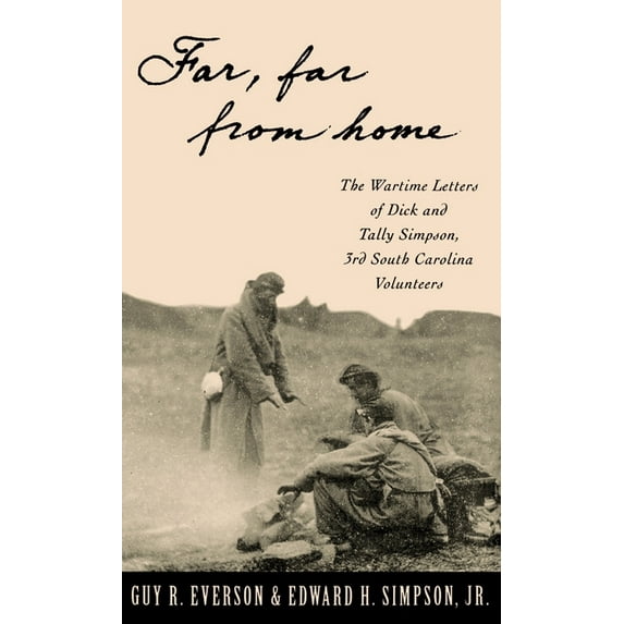 Far, Far from Home: The Wartime Letters of Dick and Tally Simpson, Third South Carolina Volunteers, (Hardcover)