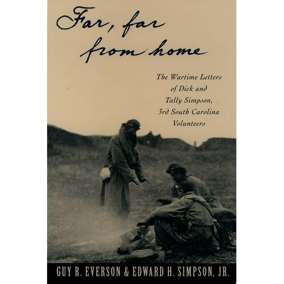 Far, Far from Home: The Wartime Letters of Dick and Tally Simpson Third South Carolina Volunteers, (Paperback)