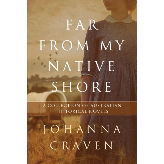 Far From My Native Shore: A Collection of Australian Historical Novels, (Paperback)