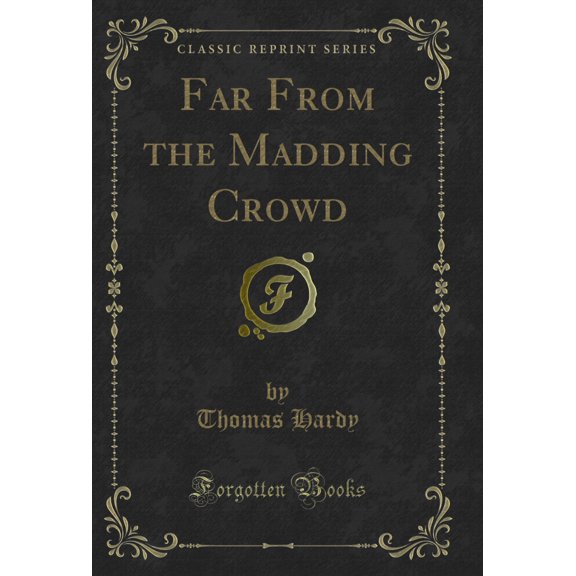 Far From the Madding Crowd (Classic Reprint)