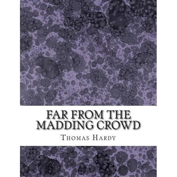 Far From the Madding Crowd: (Thomas Hardy Classics Collection) (Paperback)