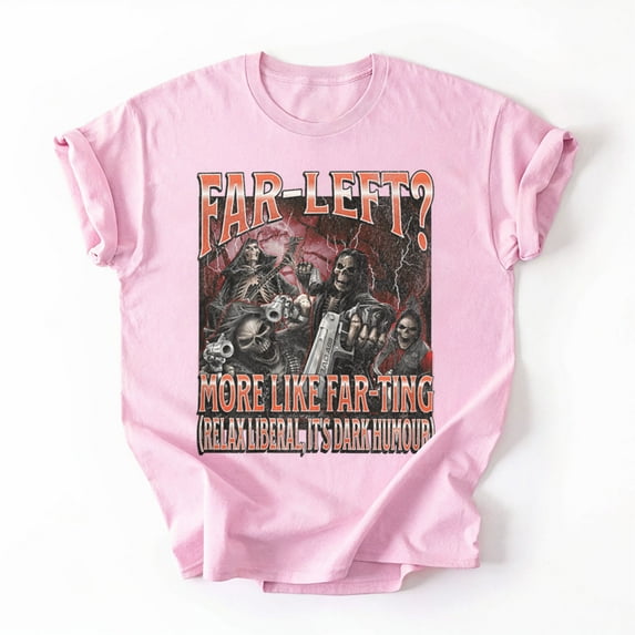 Far Left? More Like Farting Funny Hard Skeleton Meme Bootleg T-Shirt, Multicolors, Size S-5XL