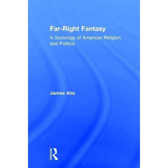 Pre-Owned Far-Right Fantasy: A Sociology of American Religion and Politics (Hardcover)