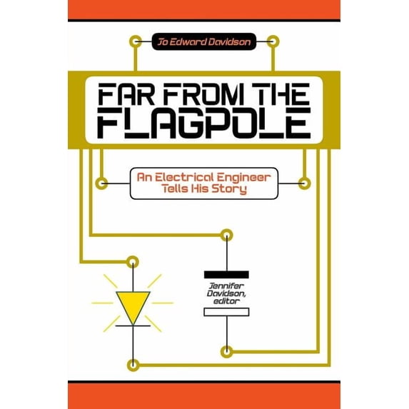 Far from the Flagpole: An Electrical Engineer Tells His Story