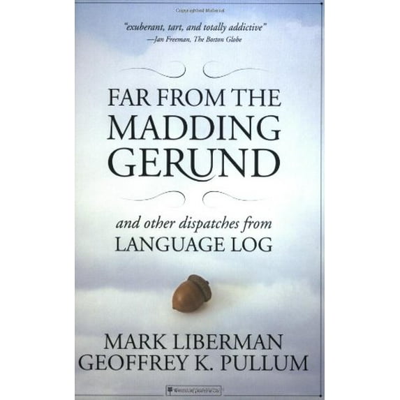Pre-Owned Far from the Madding Gerund: And Other Dispatches from Language Log (Paperback) 1590280555 9781590280553