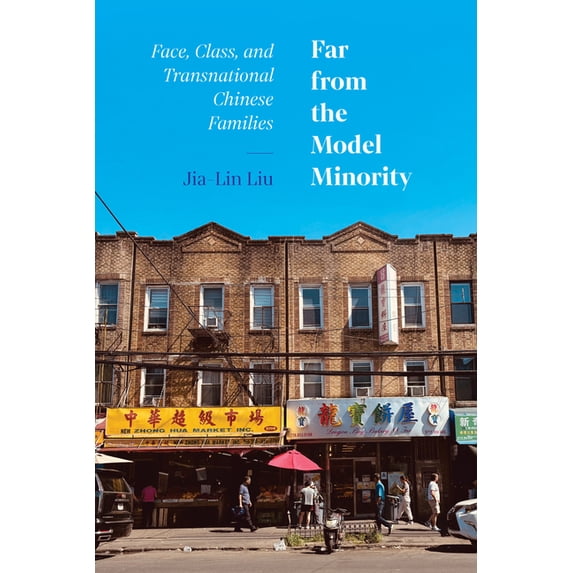 Far from the Model Minority: Face, Class, and Transnational Chinese Families, (Paperback)