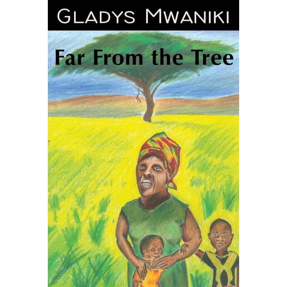 Far From The Tree Paperback 1503153282 9781503153288 Gladys Mwaniki