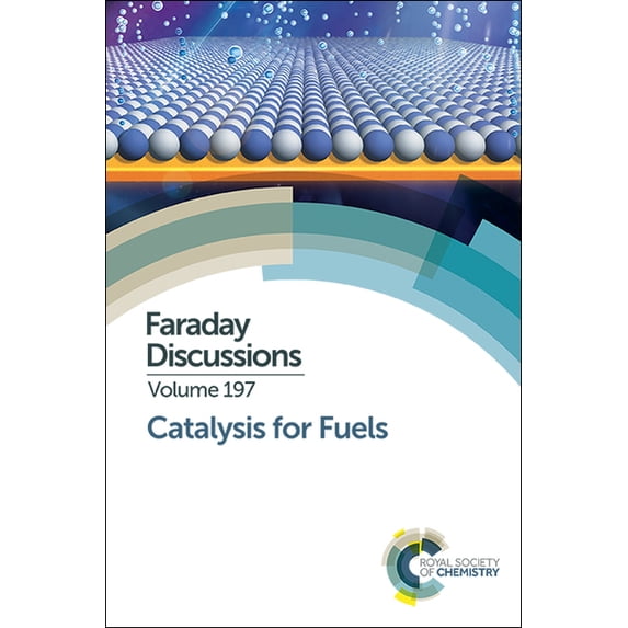 Faraday Discussions Catalysis for Fuels: Faraday Discussion 197, Book 197, (Hardcover)