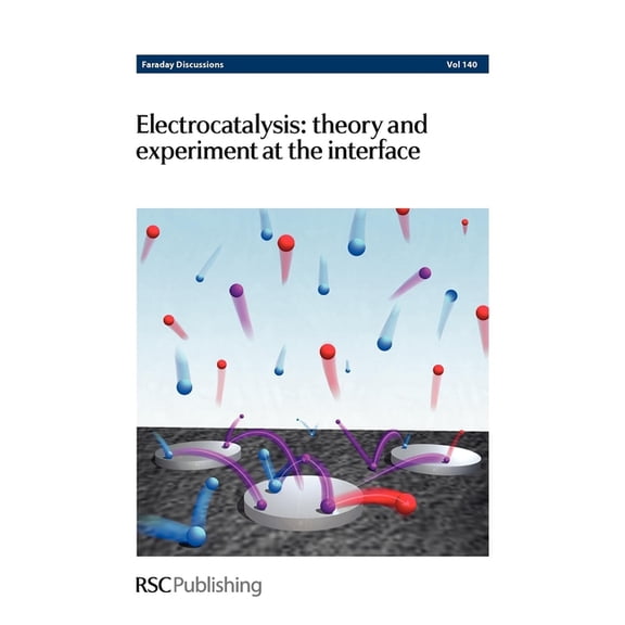 Faraday Discussions Electrocatalysis - Theory and Experiment at the Interface: Faraday Discussions No 140, Book 140, (Hardcover)