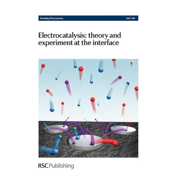 Faraday Discussions Electrocatalysis - Theory and Experiment at the Interface: Faraday Discussions No 140, Book 140, (Hardcover)
