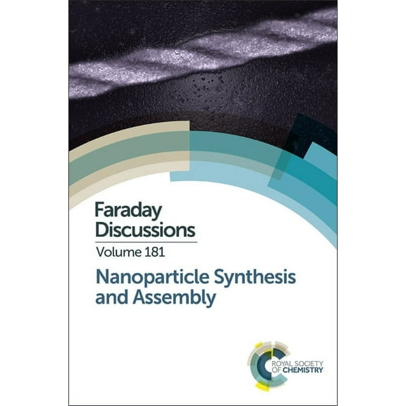 Faraday Discussions Nanoparticle Synthesis and Assembly: Faraday Discussion 181, Book 181, (Hardcover)