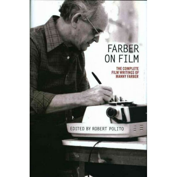 Farber on Film: The Complete Film Writings of Manny Farber : A Library of America Special Publication (Paperback)