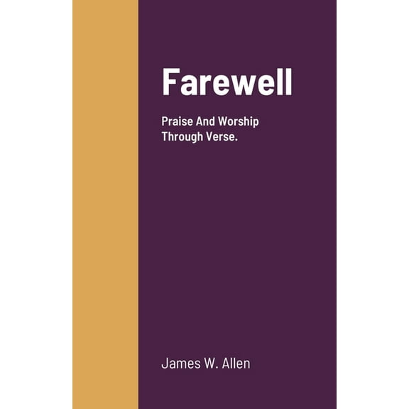 Farewell: Praise And Worship Through Verse., (Paperback)