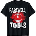 thumbnail image 1 of Farewell Tonsils - Tonsillectomy Tonsil Removal Post-Surgery T-Shirt, 1 of 3