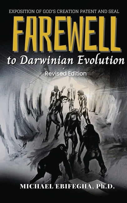 Farewell to Darwinian Evolution: Exposition of God's Creation Patent & Seal Revised Edition, (Hardcover)