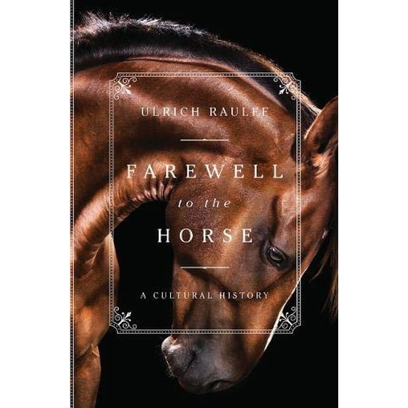 Pre-Owned Farewell to the Horse: A Cultural History (Hardcover) 1631494325 9781631494321