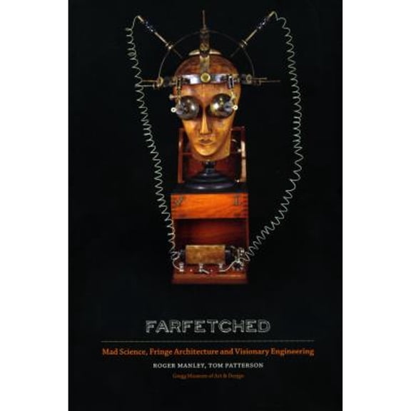 Pre-Owned Farfetched: Mad Science, Fringe Architecture and Visionary Engineering (Paperback) 0983121729 9780983121725