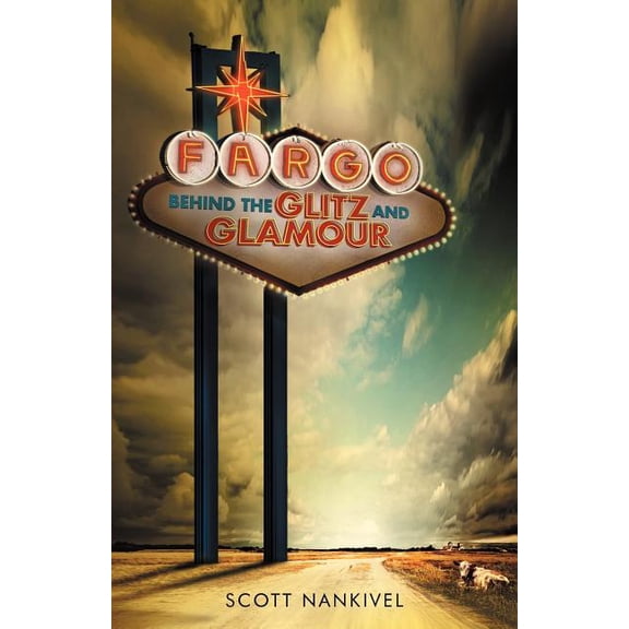 Fargo: Behind the Glitz and Glamour, (Paperback)