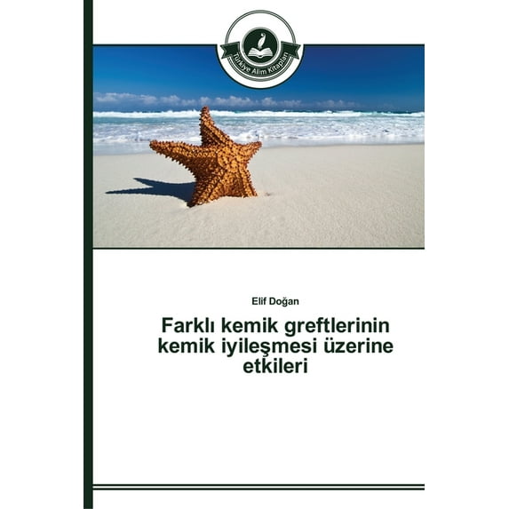 Farklı kemik greftlerinin kemik iyileşmesi üzerine etkileri (Paperback)