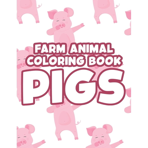 Farm Animal Coloring Book Pigs: Cute And Adorable Pigs And Piglets Coloring Pages, Fun Illustrations To Color For Kids, (Paperback)