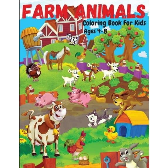 Farm Animals Coloring Book For Kids Ages 4-8: Cute and Fun Animals Coloring Pages for Kids, Toddlers, Boys and Girls, (Paperback)