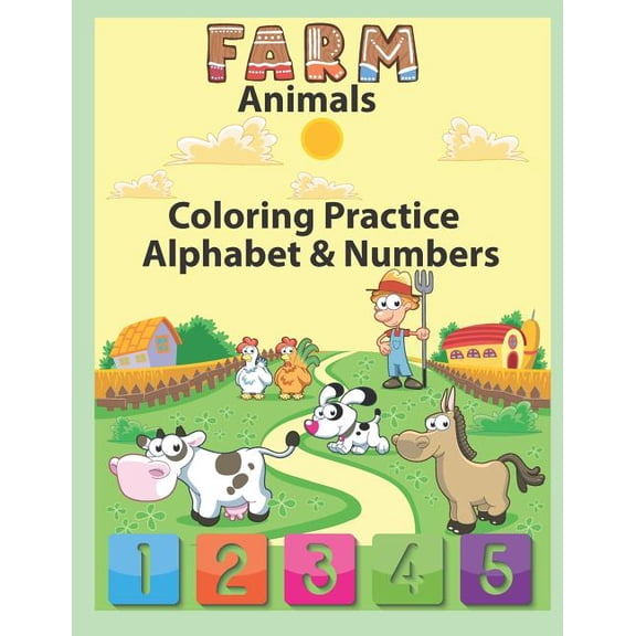 Farm Animals Coloring Practice Alphabet & Numbers: An Activity Book for Toddlers and Preschool Kids to Learn the English, (Paperback)