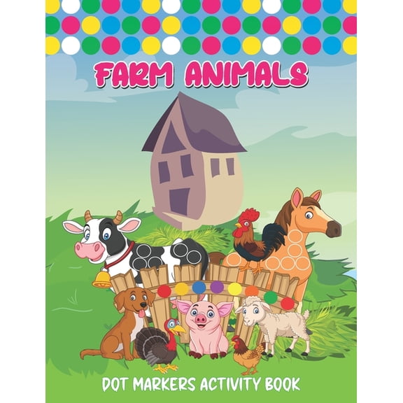 Farm Animals Dot Markers Activity Book: Art Paint Daubers Kids Activity Coloring Book Dot coloring book for toddlers Cute Forest & Farm Animals, Do a Dot Page a Day ... For Toddler, Preschool, Kinderg