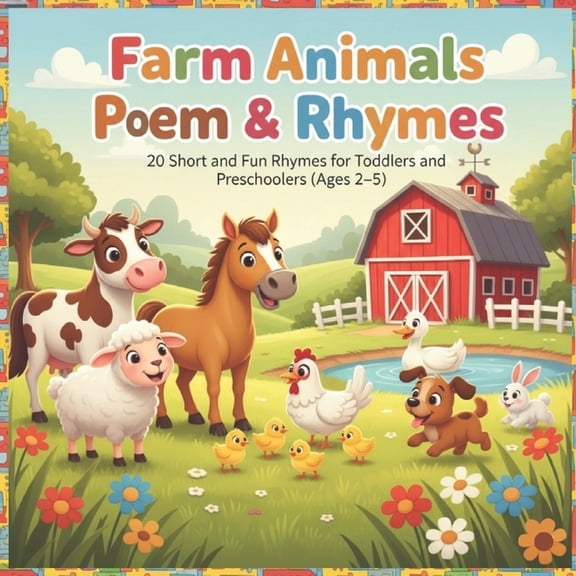 Farm Animals Poem & Rhymes: 20 Short and Fun Rhymes for Toddlers and Preschoolers (Ages 2-5), (Paperback)