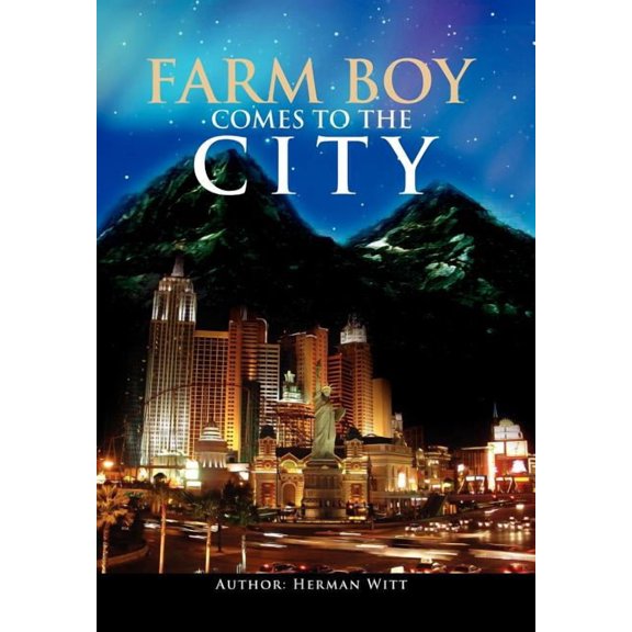 Farm Boy Comes to the City: Autobiography of Herman Witt (Hardcover)