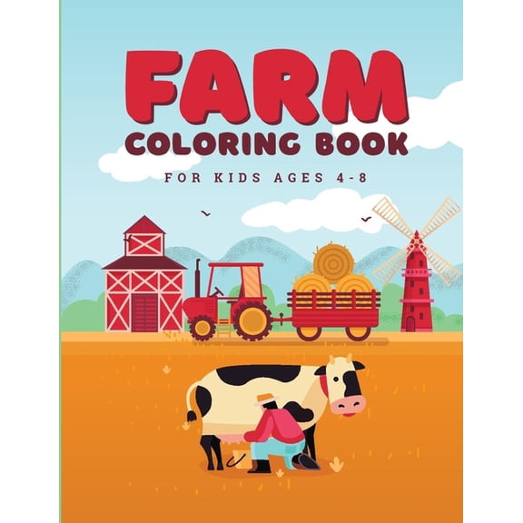 Farm Coloring Book: For kids Ages 4-8 featuring Animals, Vehicles and over 45 Big Farm Illustrations such as Cows, Pigs,, (Paperback)