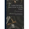 thumbnail image 1 of Farm Engines and how to run Them; the Young Engineer's Guide ... With Special Attention to Traction and Gasoline Farm En, (Paperback), 1 of 1
