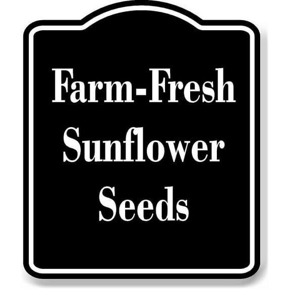 Farm Fresh Sunflower Seeds BLACK Aluminum Composite Sign 15''x18''