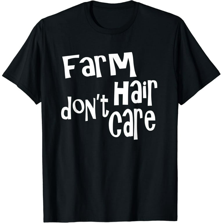 Farm Hair Don't Care Shirt Funny Shirt For Farmer Farm Hair Don't Care Shirt Funny Shirt For Farmer