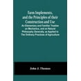 thumbnail image 1 of Farm Implements, And The Principles Of Their Construction And Use: An Elementary And Familiar Treatise On Mechanics, And, (Paperback), 1 of 1