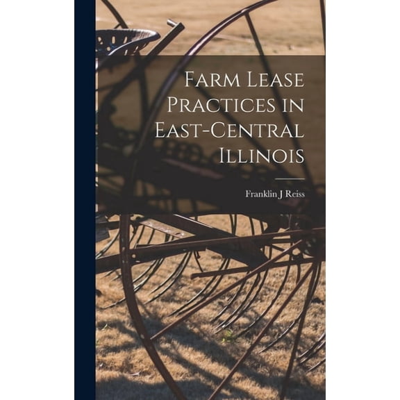 Farm Lease Practices in East-central Illinois, (Hardcover)