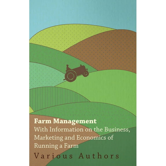 Farm Management - With Information on the Business, Marketing and Economics of Running a Farm, (Paperback)