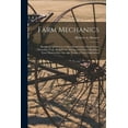 thumbnail image 1 of Farm Mechanics: Machinery and Its Use to Save Hand Labor On the Farm, Including Tools, Shop Work, Driving and Driven Machines, Farm Waterworks, Care and Repair of Farm Implements (Paperback), 1 of 5