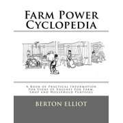 Farm Power Cyclopedia A Book of Practical Information For Users of Engines For Farm, Shop and Household Purposes Paperback