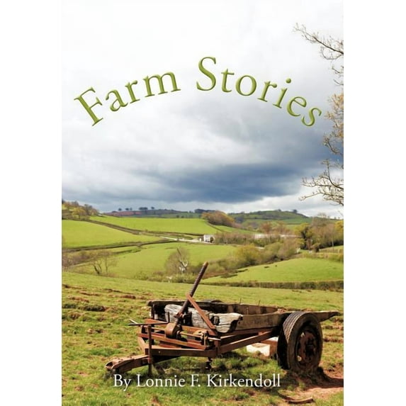 Farm Stories (Hardcover) by Lonnie F Kirkendoll