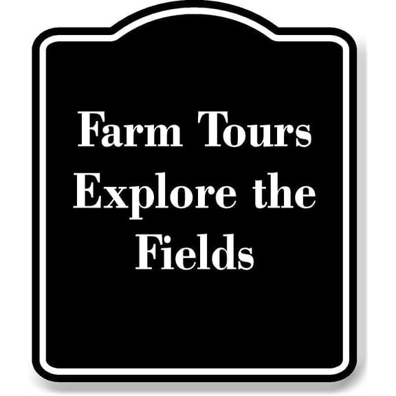 Farm Tours Explore the Fields BLACK Aluminum Composite Sign 15''x18''