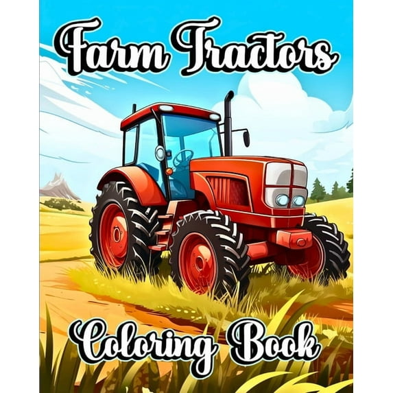 Farm Tractors Coloring Book: Beautiful Farming Trucks and Vehicles to Color for Kids and Toddlers, (Paperback)